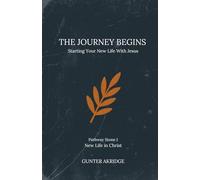 The Journey Begins: Starting Your New Life With Jesus.