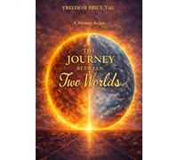 The Journey Between Two Worlds: A True Story of Origins, Identity, and the First Cost of Freedom: 1 (Freedom Price Tag)