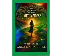The Journey Beyond Forgiveness: Hope Regained. Life Sustained. Holy Spirit Inspired