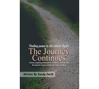 The Journey Continues: Poems, inspiring testament to resilience, faith, and the pursuit of peace amidst the trials of cancer