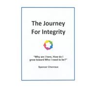 The Journey For Integrity: "Why am I here, How I grow to Who I need to be?"