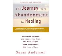 The Journey from Abandonment to Healing: Revised and Updated: Surviving Through and Recovering from the Five Stages That Accompany the Loss of Love