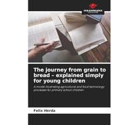 The journey from grain to bread - explained simply for young children: A model illustrating agricultural and food technology processes for primary school children
