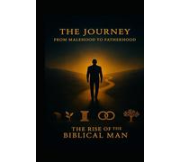 THE JOURNEY: From Malehood to Fatherhood