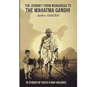 The Journey from Mohandas to The Mahatma Gandhi.....!: 75 Stories of Truth & Non-Violence