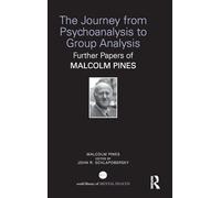The Journey from Psychoanalysis to Group Analysis: Further Papers of Malcolm Pines (World Library of Mental Health)