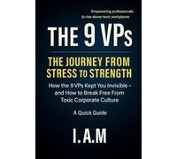 The Journey From Stress to Strength: How the 9 VP’s Kept You Invisible - and How to Break Free from Toxic Corporate Culture