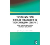 The Journey from Student to Paramedic in the UK Ambulance Service: Social and Cultural issues in Paramedic Development