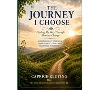 The Journey I Choose: Finding My Way Through Memory Change: A Compassionate Workbook for Individuals with Dementia & Alzheimer's