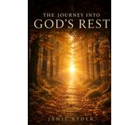 The Journey Into God's Rest: The Rest You Lost Becoming Someone You Were Never Meant to Be
