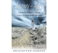 The Journey into Spirit: A Pagan's Perspective on Death, Dying, and Bereavement