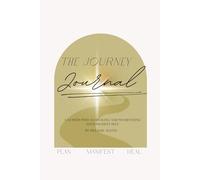 The Journey Journal: A Guided Path to Healing and Manifesting Your Highest Self