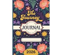 The Journey Journal for Women - A Beautiful Floral 2026 Notebook | 200 Pages | 6 x 9 in: Every day is a chance to rewrite your story