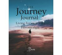The Journey Journal: Living Forward with Fibromyalgia