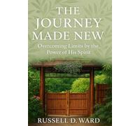 The Journey Made New: Overcoming Limits by the Power of His Spirit