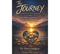 The Journey, Not the Destination: How Broken Pieces Become a Mosaic Life (Mosaic Family Series)