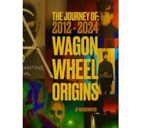 The Journey Of: 2012 - 2024 Wagon Wheel Origins