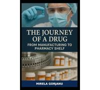 The Journey of a Drug from Manufacturing to Pharmacy Shelf: 9 (Pharmaceutical Industry)