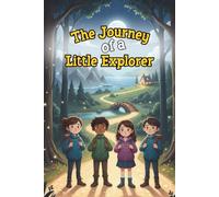 The Journey of a Little Explorer: 15 Adventure Stories for Curious Kids Ages 6-9 | Bedtime & Read-Aloud Tales That Build Confidence, Kindness, and Emotional Intelligence