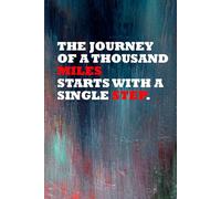 The Journey of a Thousand Miles Starts with a Single Step.: Positive Affirmation, Motivational and Inspirational Notebook