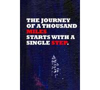 The Journey of a Thousand Miles Starts with a Single Step.: Positive Affirmation, Motivational and Inspirational Notebook