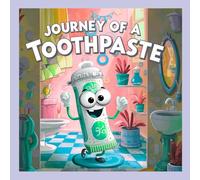 The Journey of a Toothpaste!: “The Journey of Toothpaste: A Fun Supply Chain Story for Kids | STEM Picture Book About How Everyday Products Are Made (Ages 3-8)