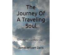 The Journey Of A Traveling Soul: The Path to Unconditional Love