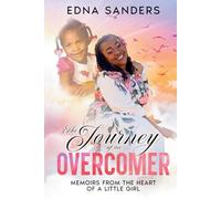The Journey of an Overcomer: Memoirs from the Heart of a Little Girl