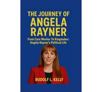 The Journey of Angela Rayner: From Care Worker To Kingmaker: Angela Rayner's Political Life