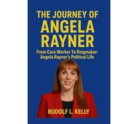 The Journey of Angela Rayner: From Care Worker To Kingmaker: Angela Rayner's Political Life