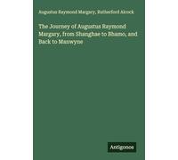 The Journey of Augustus Raymond Margary, from Shanghae to Bhamo, and Back to Manwyne