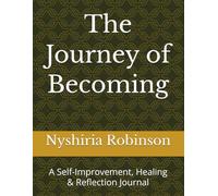 The Journey of Becoming: A Self-Improvement, Healing & Reflection Journal