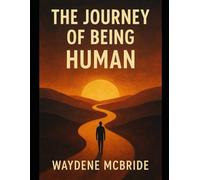 THE JOURNEY OF BEING HUMAN