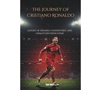 The Journey Of Cristiano Ronaldo: A Story of Triumph, Controversy, and Unmatched Dedication