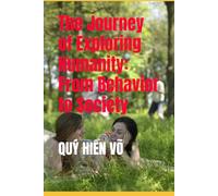 The Journey of Exploring Humanity: From Behavior to Society