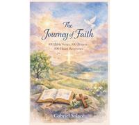 The Journey of Faith - 100 Bible Verses, 100 Prayers 100 Heart Responses