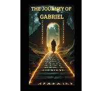 The Journey of Gabriel: Spiritual Awakening and Personal Transformation