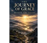 THE JOURNEY OF GRACE: BEYOND THE VALLEY
