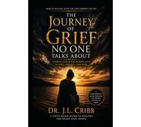 The Journey Of Grief Noone Talks About: Finding God In The Hidden Pain Of Loss, Healing, and Hope