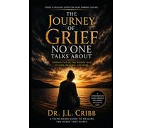 The Journey Of Grief Noone Talks About: Finding God In The Hidden Pain Of Loss, Healing, and Hope