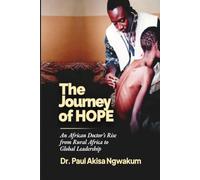 The Journey of Hope: An African Doctor’s rise from Rural Africa to Global leadership