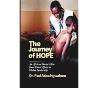 The Journey of Hope: An African Doctor’s rise from Rural Africa to Global leadership