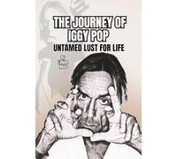 THE JOURNEY OF IGGY POP: UNTAMED LUST FOR LIFE