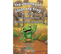 The Journey of Jason the Frog AI Robot to Explore the World of Elephants