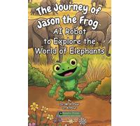The Journey of Jason the Frog AI Robot to Explore the World of Elephants