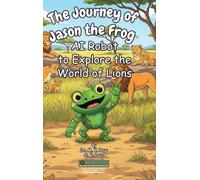 The Journey of Jason the Frog(TM) AI Robot to Explore the World of Lions