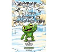 The Journey of Jason the Frog(TM) AI Robot to Explore the World of Polar Bears