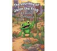 The Journey of Jason the Frog(TM) AI Robot to Phoenix
