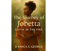 The Journey of Jobetta: Faith in the Fire