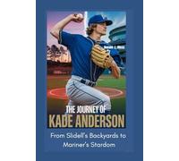 The journey of Kade Anderson: From Slidell’s Backyards to Mariner’s Stardom